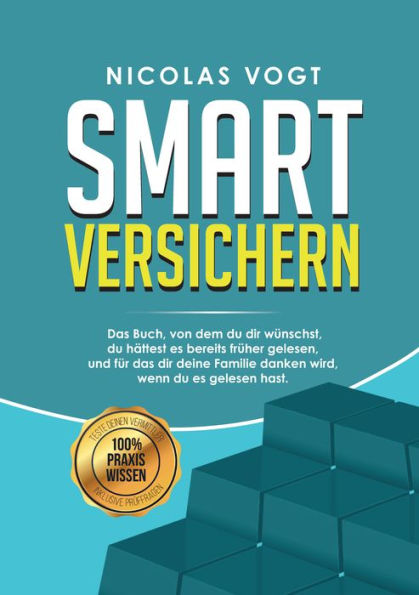 Smart versichern: Das Buch, von dem du dir wünschst, du hättest es bereits früher gelesen, und für das dir deine Familie danken wird, wenn du es gelesen hast.