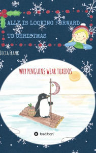Title: Ally is looking forward to Christmas: Why penguins wear tuxedos, Author: Lucia Frank