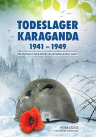 Title: In russischer Kriegsgefangenschaft: Todeslager Karaganda 1941-1949, Author: Johannes Johannes weinand