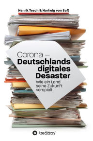 Title: Corona - Deutschlands digitales Desaster: Wie ein Land seine Zukunft verspielt, Author: Henrik Tesch