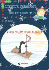 Title: Lientje verheugt zich op Kerstmis: Waarom pinguï¿½ns een smoking dragen, Author: Lucia Frank