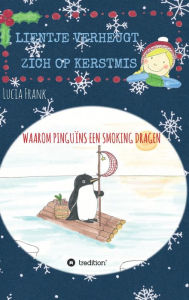 Title: Lientje verheugt zich op Kerstmis: Waarom pinguïns een smoking dragen, Author: Lucia Frank