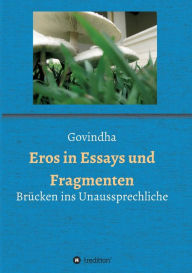 Title: Eros in Essays und Fragmenten: Brücken ins Unaussprechliche, Author: Govindha .