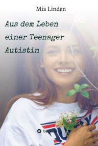 Title: Aus dem Leben einer Teenager Autistin, Author: Mia Linden