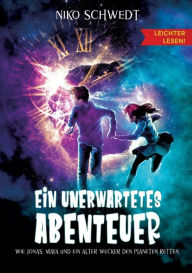Title: Ein unerwartetes Abenteuer - Leichter lesen: Wie Jonas, Maya und ein alter Wecker den Planeten retten, Author: Niko Schwedt