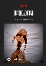 Title: Düstere Abgründe: Horror-Kurzgeschichten, Author: Anja Sievers