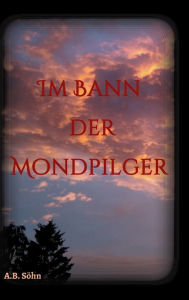 Title: Im Bann der Mondpilger, Author: A.B. Söhn