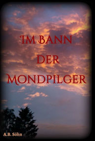 Title: Im Bann der Mondpilger, Author: A.B. Söhn