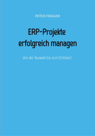 Title: ERP-Projekte erfolgreich managen: Von der Auswahl bis zum Echtstart., Author: Peter Frigger