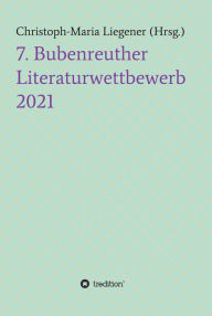 Title: 7. Bubenreuther Literaturwettbewerb, Author: Christoph-Maria Liegener