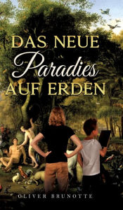 Title: Das neue Paradies auf Erden, Author: Oliver Brunotte