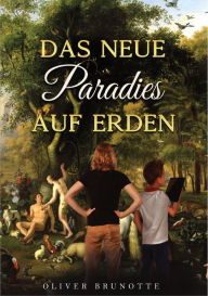 Title: Das neue Paradies auf Erden, Author: Oliver Brunotte