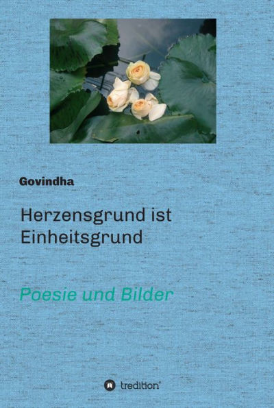 Herzensgrund ist Einheitsgrund: Poesie und Bilder