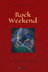 Title: Rock Weekend: Autobiografischer Roman, Author: Achim Schäffer