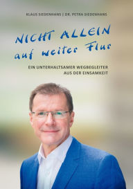 Title: NICHT ALLEIN AUF WEITER FLUR: Ein unterhaltsamer Wegbegleiter aus der Einsamkeit, Author: Klaus Siedenhans