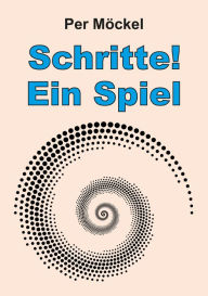 Title: Schritte!: Ein Spiel um eine Suchttherapie, Author: Per Möckel