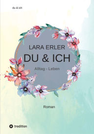 Title: du & ich : Alltag - Leben: Freundschaft, Liebe und eine Reise, Author: Lara Erler