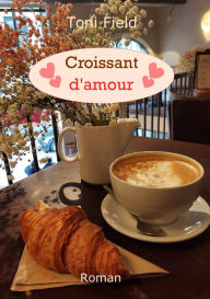 Title: Croissant d'amour, Author: Toni Field