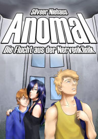 Title: Anomal: Die Flucht aus der Nervenklinik, Author: Silveer Niehaus