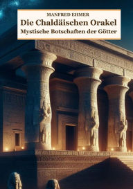 Title: Die Chaldäischen Orakel: Mystische Botschaften der Götter, Author: Manfred Ehmer