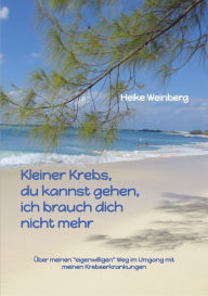 Title: Kleiner Krebs - du kannst gehen - ich brauch dich nicht mehr: Über meinen 