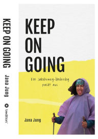 Title: KEEP ON GOING: Ein Jakobsweg-Underdog packt aus, Author: Jana Jung