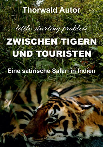 Zwischen Tigern und Touristen: Eine satirische Safari in Indien (little starting problem)