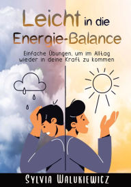 Title: Leicht in die Energie-Balance: Einfache Übungen, um im Alltag wieder in deine Kraft zu kommen, Author: Sylvia Walukiewicz