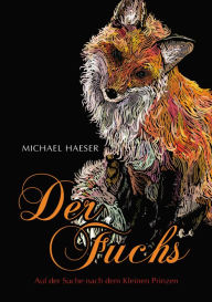 Title: Der Fuchs: Auf der Suche nach dem Kleinen Prinzen, Author: Michael Haeser