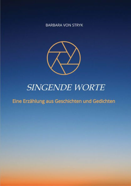 Singende Worte: Eine Erzählung aus Geschichten und Gedichten