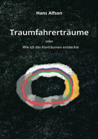 Title: Traumfahrerträume: Wie ich das Klarträumen entdeckte - Eine Sammlung von persönlichen Erfahrungen rund um das normale und luzide Träumen, mit über 700 authentischen Träumen und Traumszenen aus dem Jahr 2020., Author: Hans Alfson