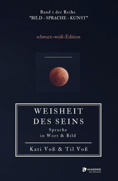 WEISHEIT DES SEINS - schwarz-weiß-Ausgabe: Sprache in Wort & Bild