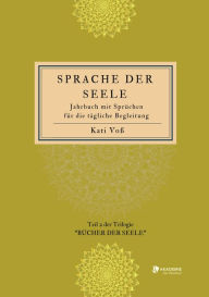 Title: SPRACHE DER SEELE (Farb-Edition): Jahrbuch mit Sprüchen für die tägliche Begleitung, Author: Kati Voß