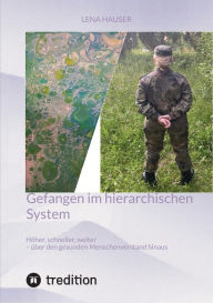 Title: Gefangen im hierarchischen System: Höher, schneller, weiter - über den gesunden Menschenverstand hinaus, Author: Lena Hauser