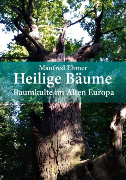 Heilige Bäume: Baumkulte im Alten Europa