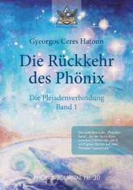 Title: Rückkehr des Phönix - Phönix-Journal Nr. 30: Plejaden-Verbindung - Band 1, Author: Gyeorgos Ceres Hatonn