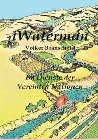 Title: iWaterman: Im Dienste der Vereinten Nationen, Author: Volker Dr.Branscheid