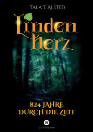 Title: Lindenherz: 824 Jahre durch die Zeit, Author: Tala T. Alsted