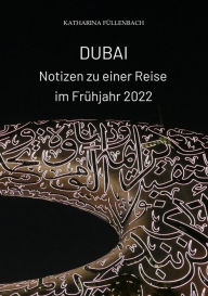 Title: DUBAI - Notizen zu einer Reise im Frühjahr 2022, Author: Katharina Füllenbach