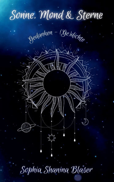 Sonne, Mond & Sterne: Gedanken - (Ge)dichte