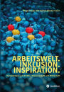 Arbeitswelt.Inklusion.Inspiration. Umsetzung der UN-Behindertenrechtskonvention. Handlungsempfehlung: Aktionspläne: Perspektiven aus Politik, Wissenschaft und Wirtschaft. Interviews mit Politikern, Wissenschaftlern, Entscheidern aus Wirtschaft und Vertret