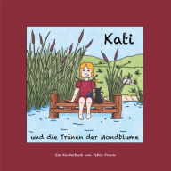 Title: Kati und die Tränen der Mondblume: Ein Kinderbuch für Klein und Groß - zum Vorlesen oder Selberentdecken, Author: Pablo Frank