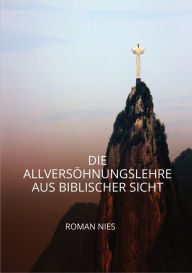 Title: Die Allversöhnungslehre aus biblischer Sicht, Author: Roman Nies