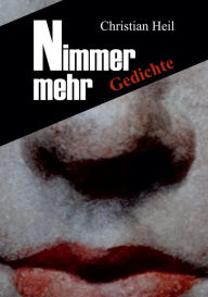 Title: Nimmer mehr: Gedichte, Author: Christian Heil