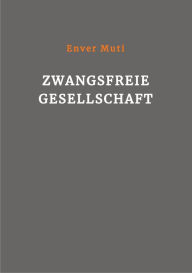 Title: Zwangsfreie Gesellschaft, Author: Enver Muti