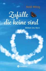 Title: Zufälle, die keine sind: Mitten ins Herz, Author: Heidi Witzig