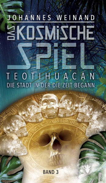 Das Kosmische Spiel Band 3: Teotihuacan, die Stadt, in der die Zeit begann