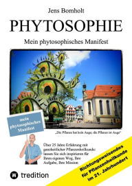 Title: Phytosophie: Pflanzenheilkunde aus metamedizinischer Sicht und fundiert ganzheitlicher Betrachtung. Phytosophie setzt dort fort, wo Phytotherapie endet.: Mein phytosophisches Manifest: Erkenntnisse und Lehren aus über 25 Jahre Erfahrung mit Heilpflanzen u, Author: Jens Bomholt