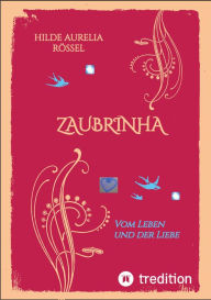 Title: ZAUBRINHA: Vom Leben und der Liebe, Author: Hilde Aurelia Rössel