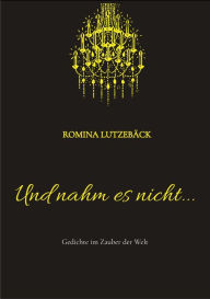 Title: Und nahm es nicht...: Gedichte im Zauber der Welt, Author: Romina Lutzebäck